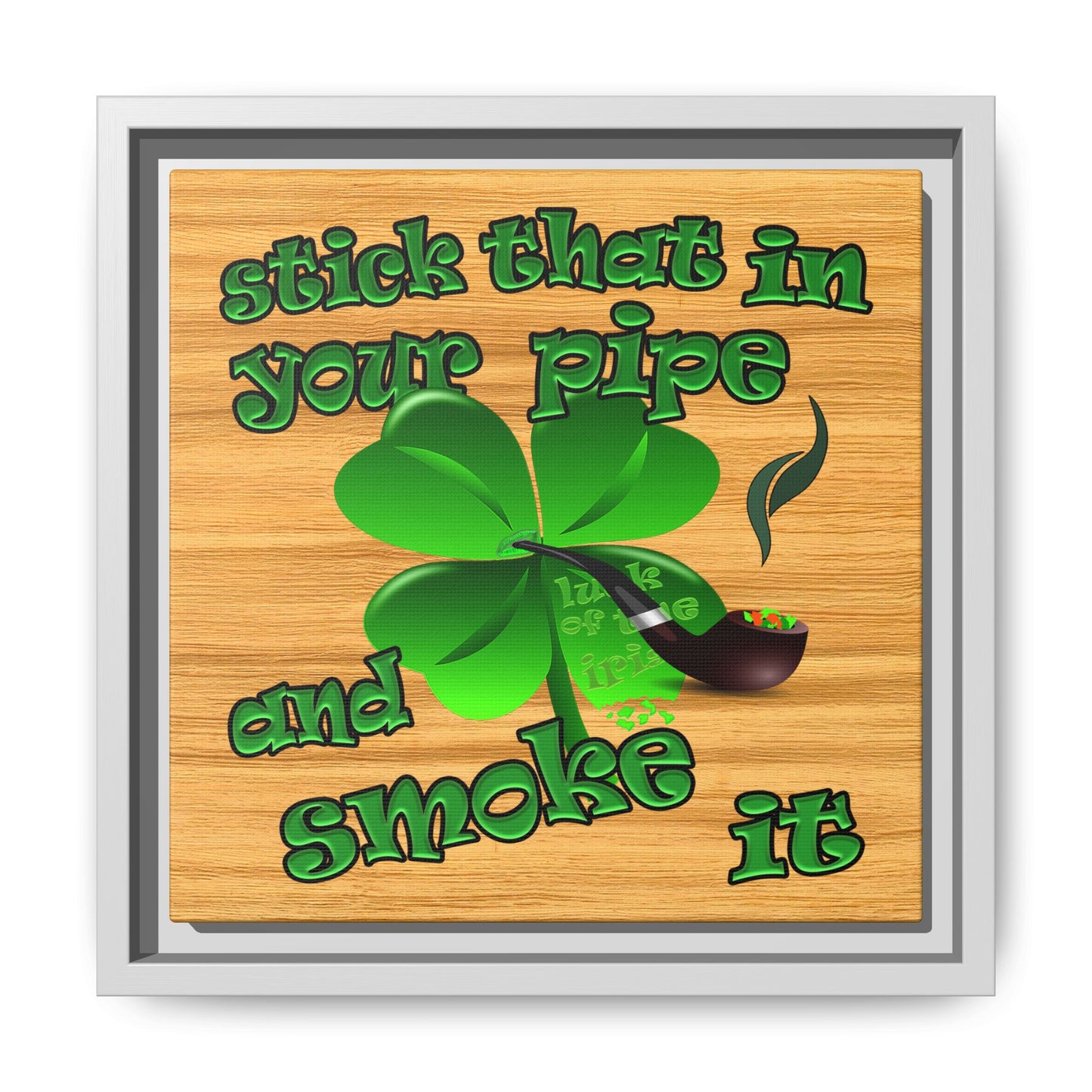stick that in your pipe and smoke it - framed canvas art (butterscotch wood finish)