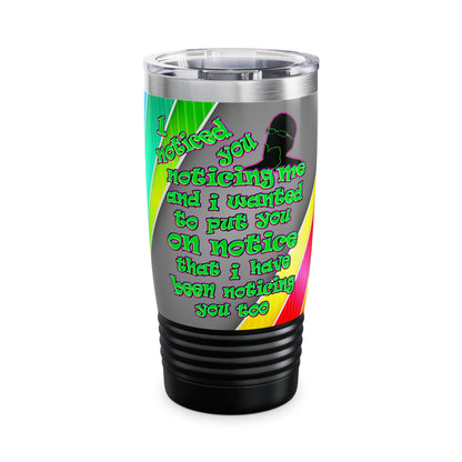 noticed you noticing - Ringneck Tumbler, 20oz (rainbow split)