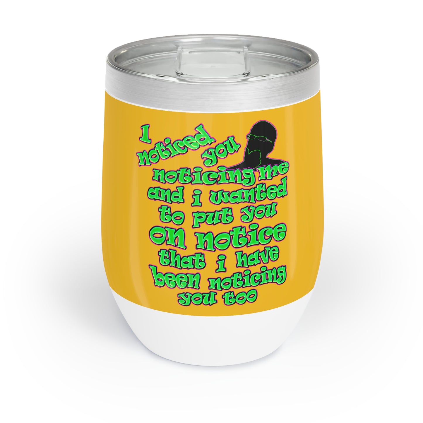 noticed you noticing - Chill Wine Tumbler (yellow)