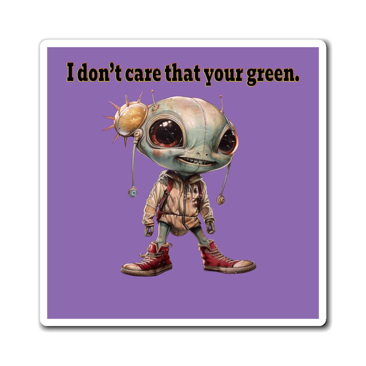 I don't care that your green - Magnets - (light purple)