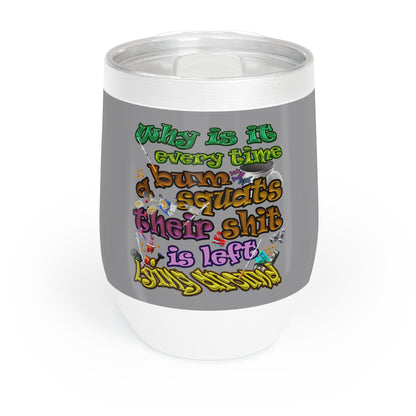 the bum's shit - Chill Wine Tumbler (grey)