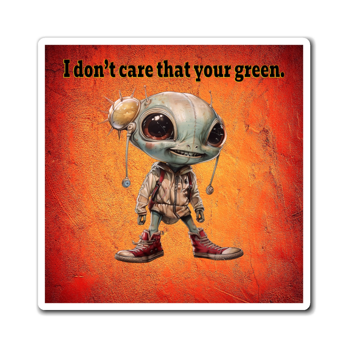 I don't care that your green - Magnets - (burnt orange)