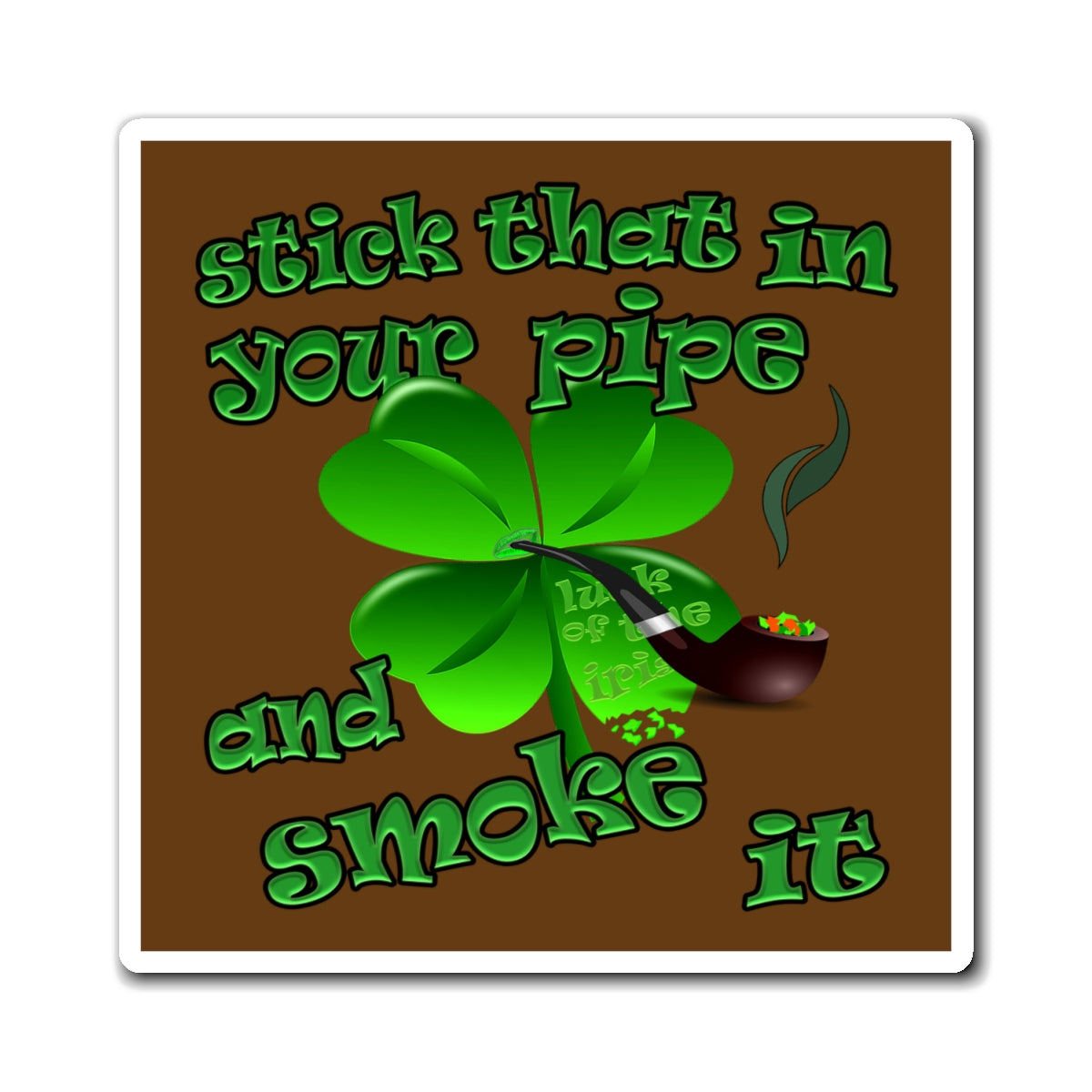stick that in your pipe and smoke it - Magnets - (brown)