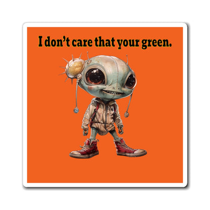 I don't care that your green - Magnets - (orange)