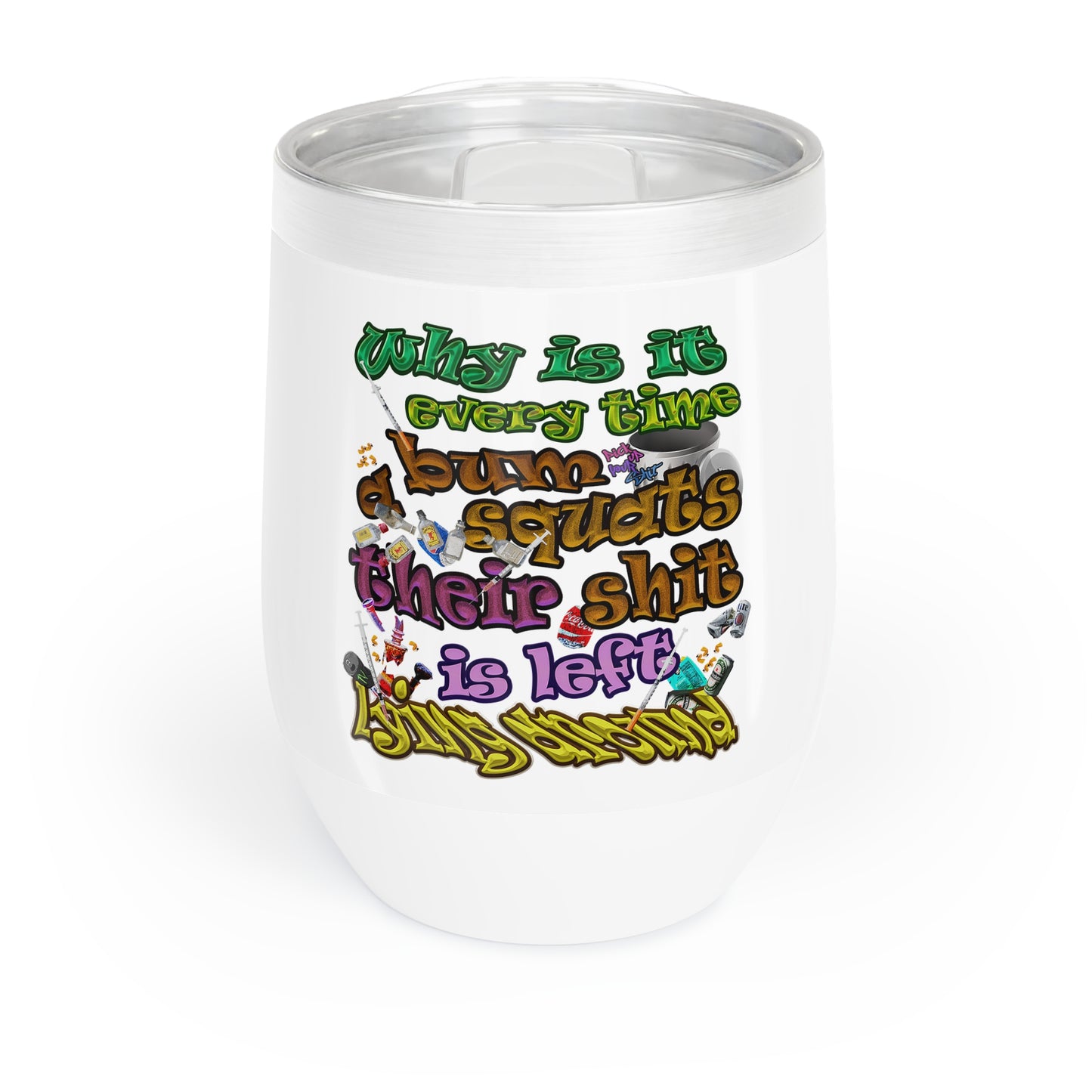 the bum's shit - Chill Wine Tumbler (white)