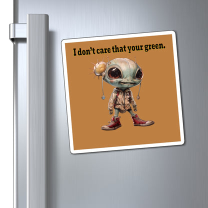 I don't care that your green - Magnets - (light brown)