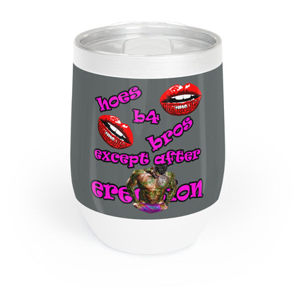 hoes b4 bros - Chill Wine Tumbler (dark grey)