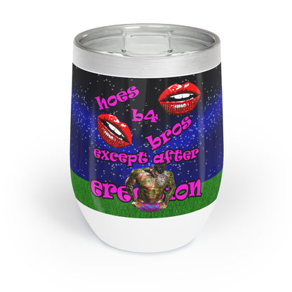 hoes b4 bros - Chill Wine Tumbler ('snoops' background)
