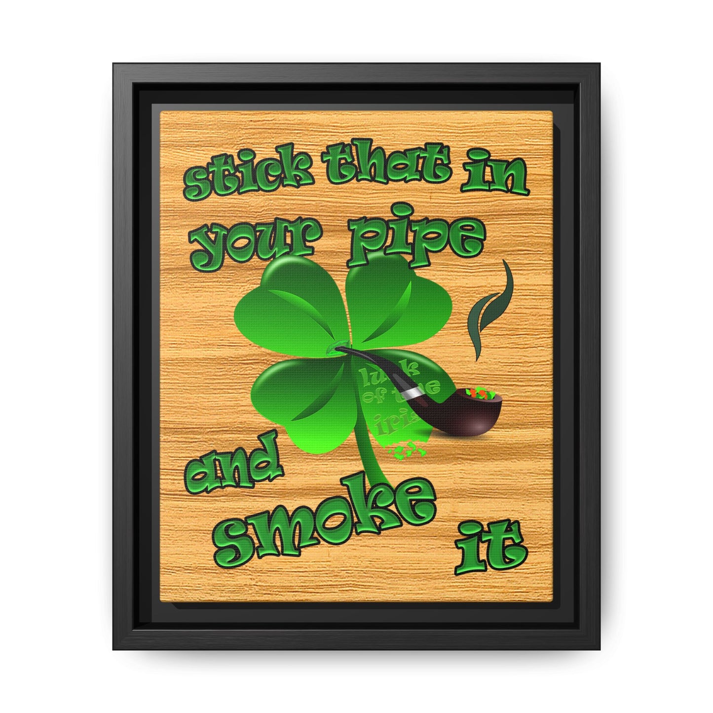 stick that in your pipe and smoke it - framed canvas art (butterscotch wood finish)