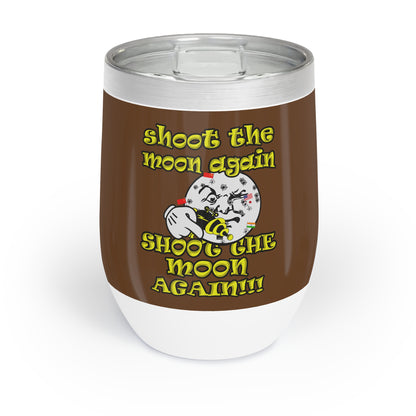 shoot the moon again - Chill Wine Tumbler (brown)