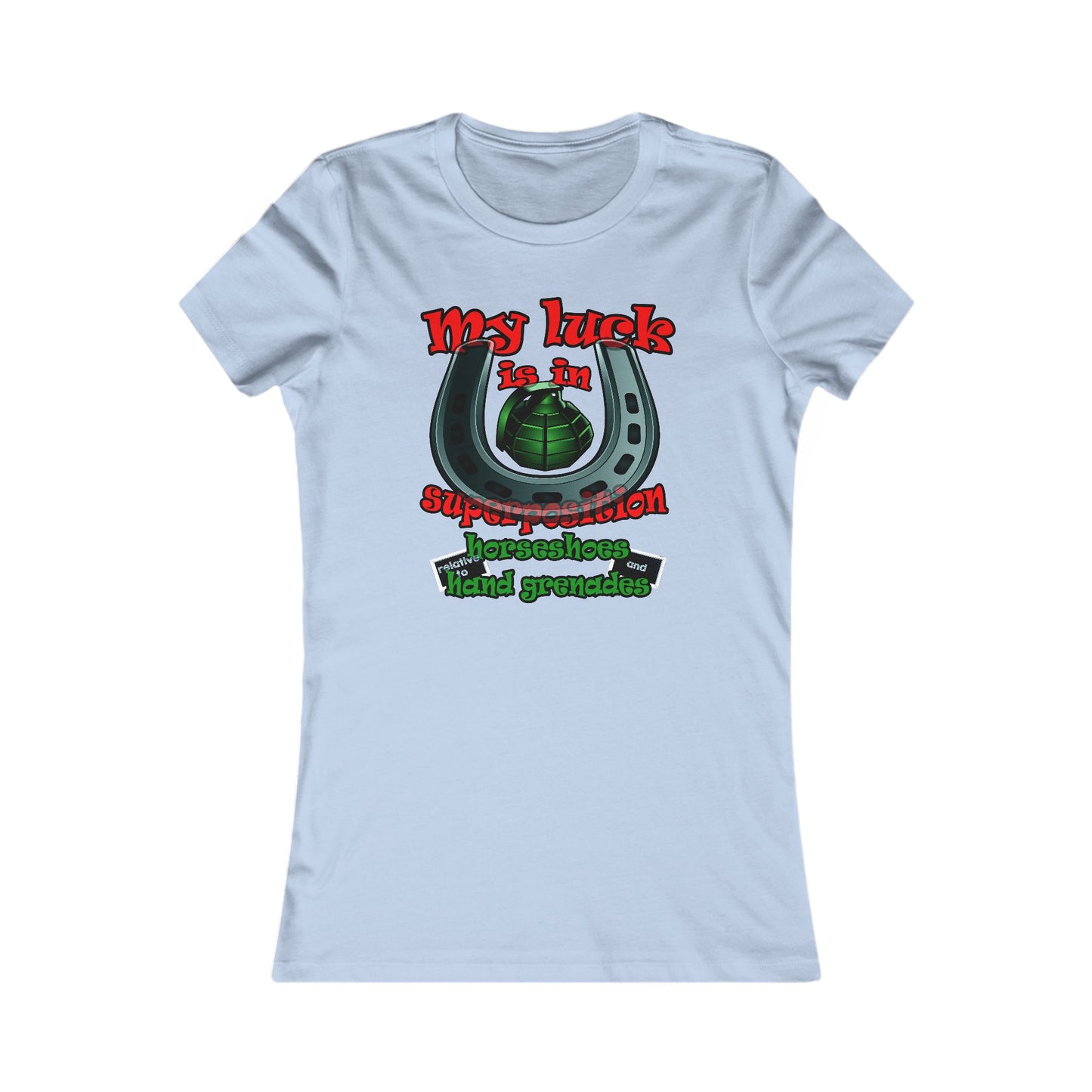 my luck - Women's Favorite Tee