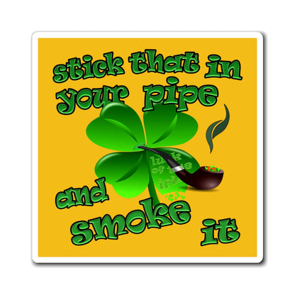 stick that in your pipe and smoke it - Magnets - (yellow)