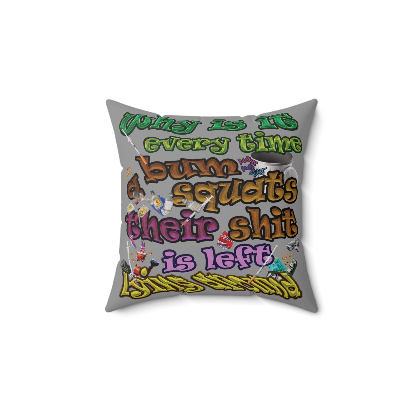 the bum's shit - Spun Polyester Square Pillow - (grey)