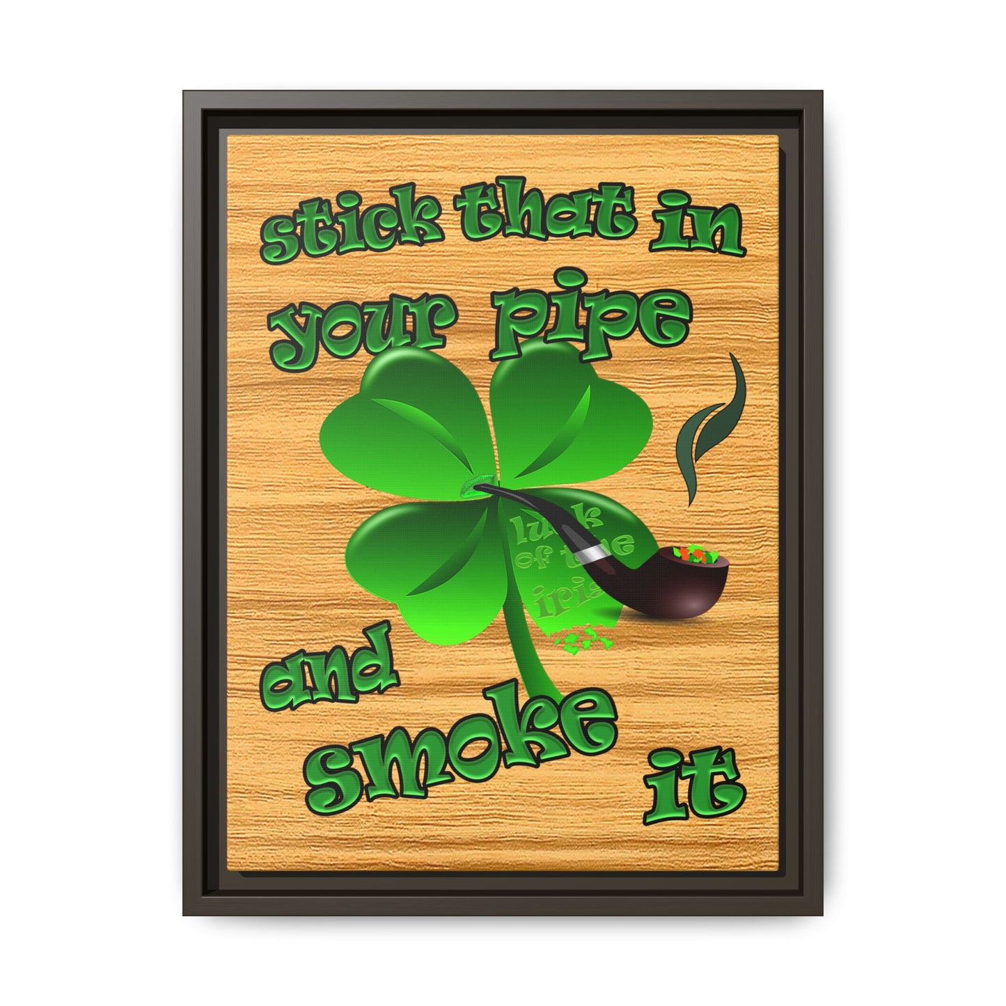 stick that in your pipe and smoke it - framed canvas art (butterscotch wood finish)