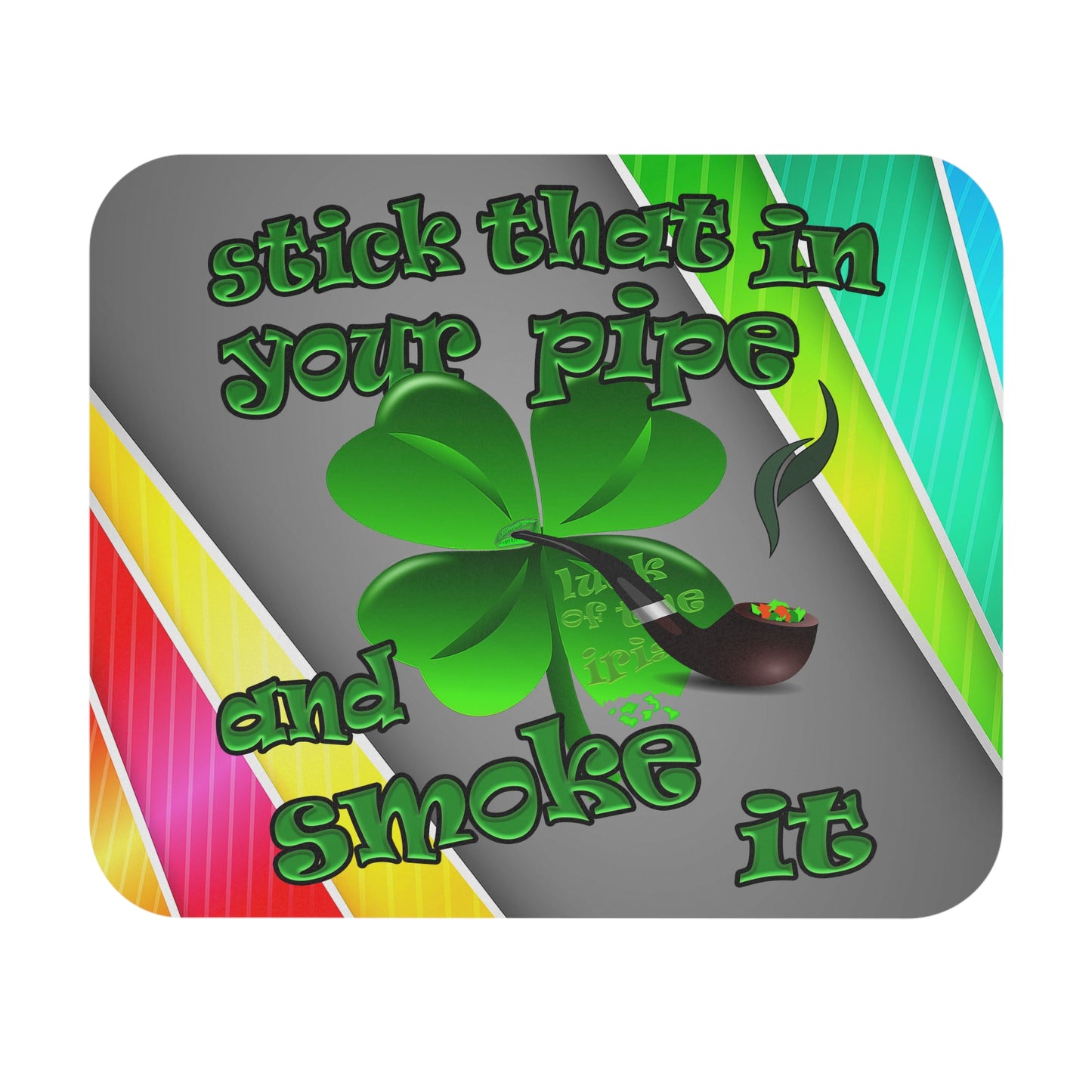 stick that in your pipe and smoke it - Mouse Pad (Rectangle) (rainbow split)