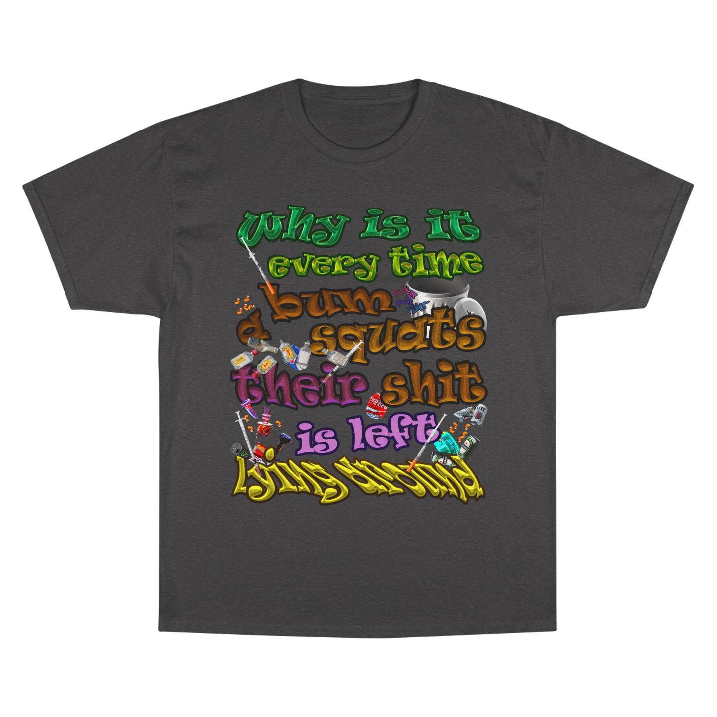 the bum's shit - Champion T-Shirt