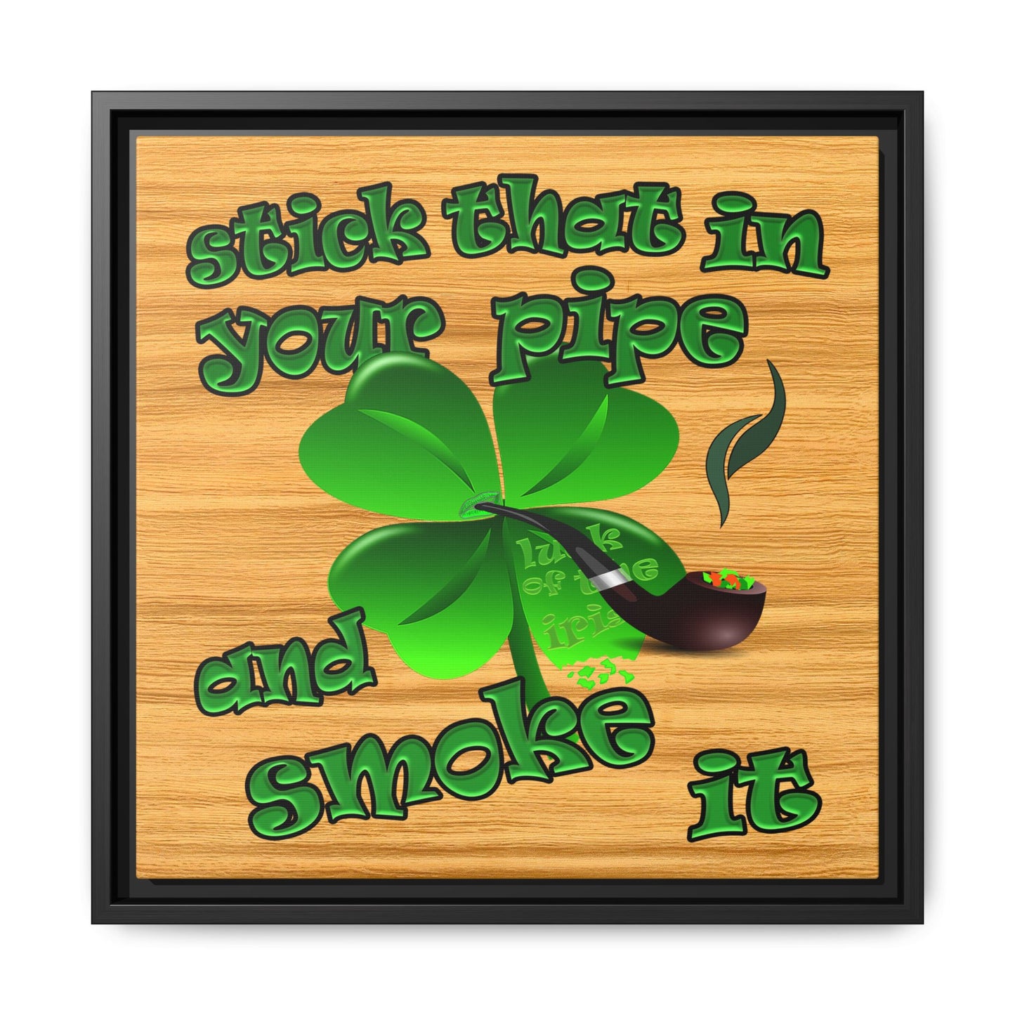 stick that in your pipe and smoke it - framed canvas art (butterscotch wood finish)