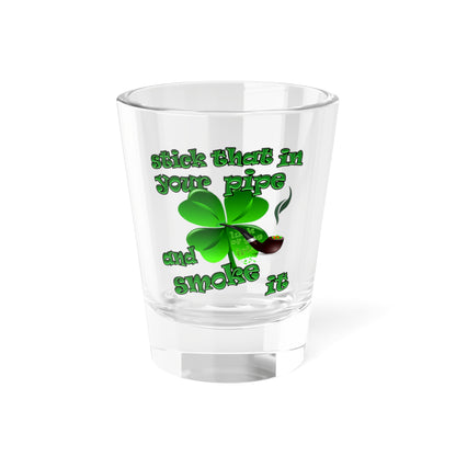 stick that in your pipe and smoke it - Shot Glass