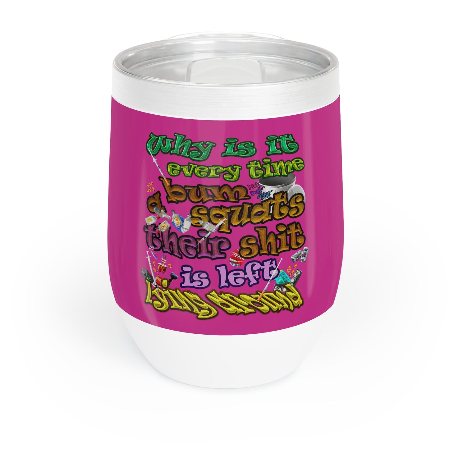 the bum's shit - Chill Wine Tumbler (pink)