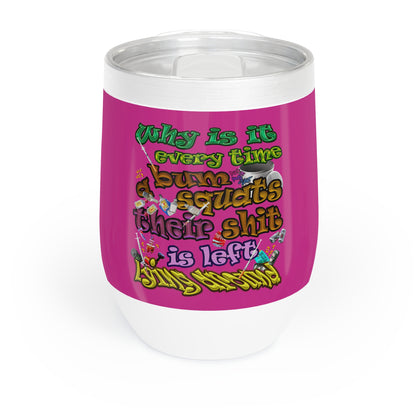 the bum's shit - Chill Wine Tumbler (pink)