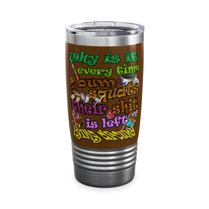 the bum's shit - Ringneck Tumbler, 20oz (brown)