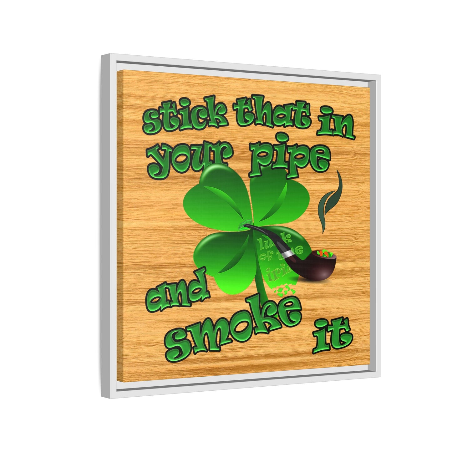 stick that in your pipe and smoke it - framed canvas art (butterscotch wood finish)