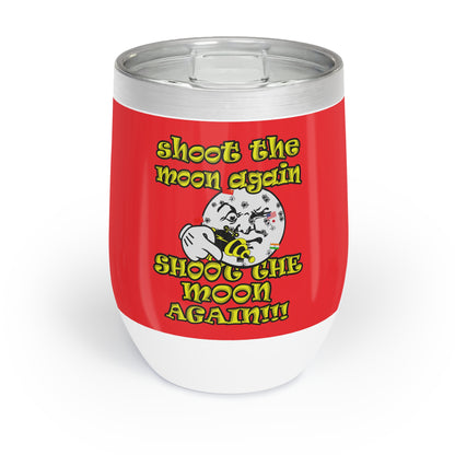 shoot the moon again - Chill Wine Tumbler (red)