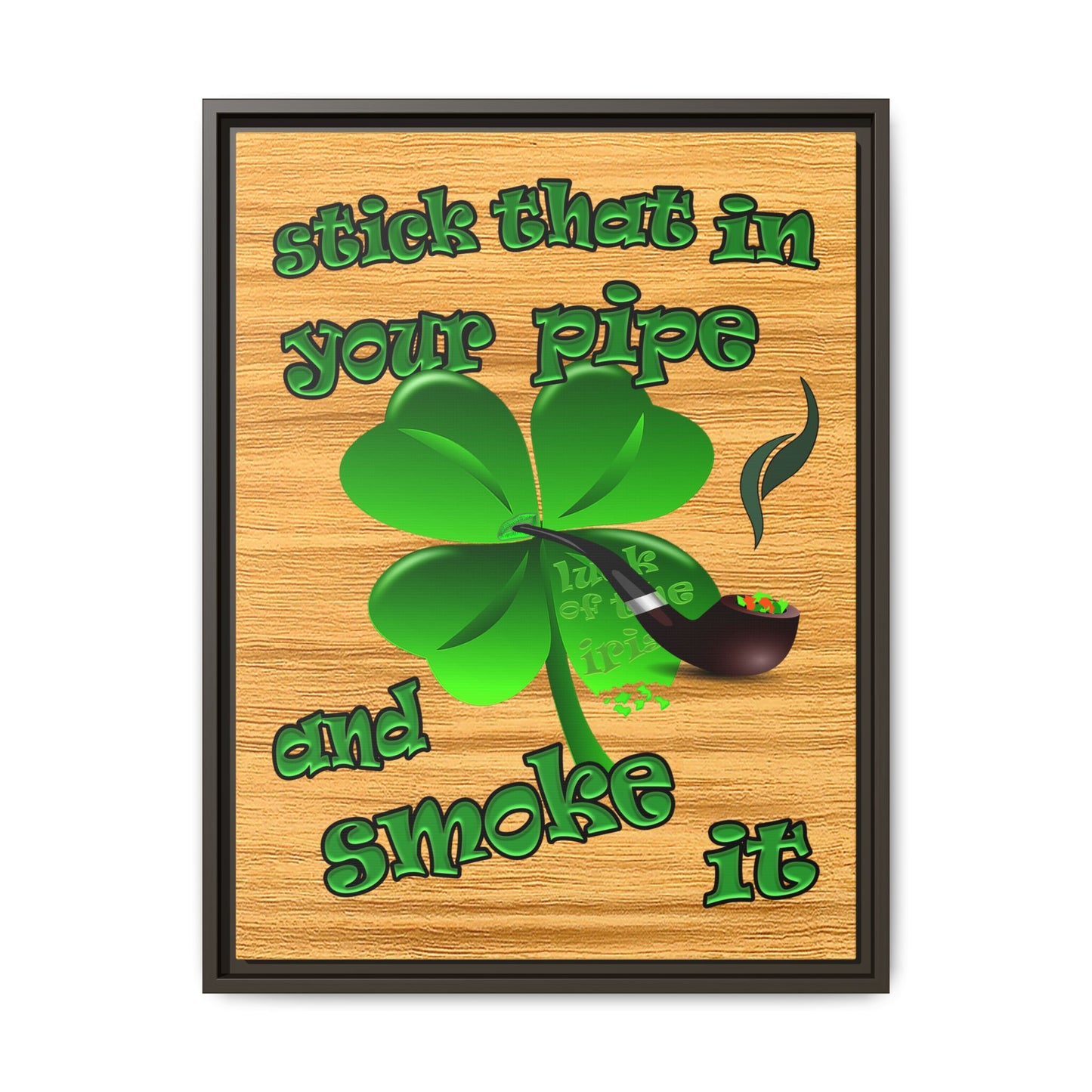 stick that in your pipe and smoke it - framed canvas art (butterscotch wood finish)