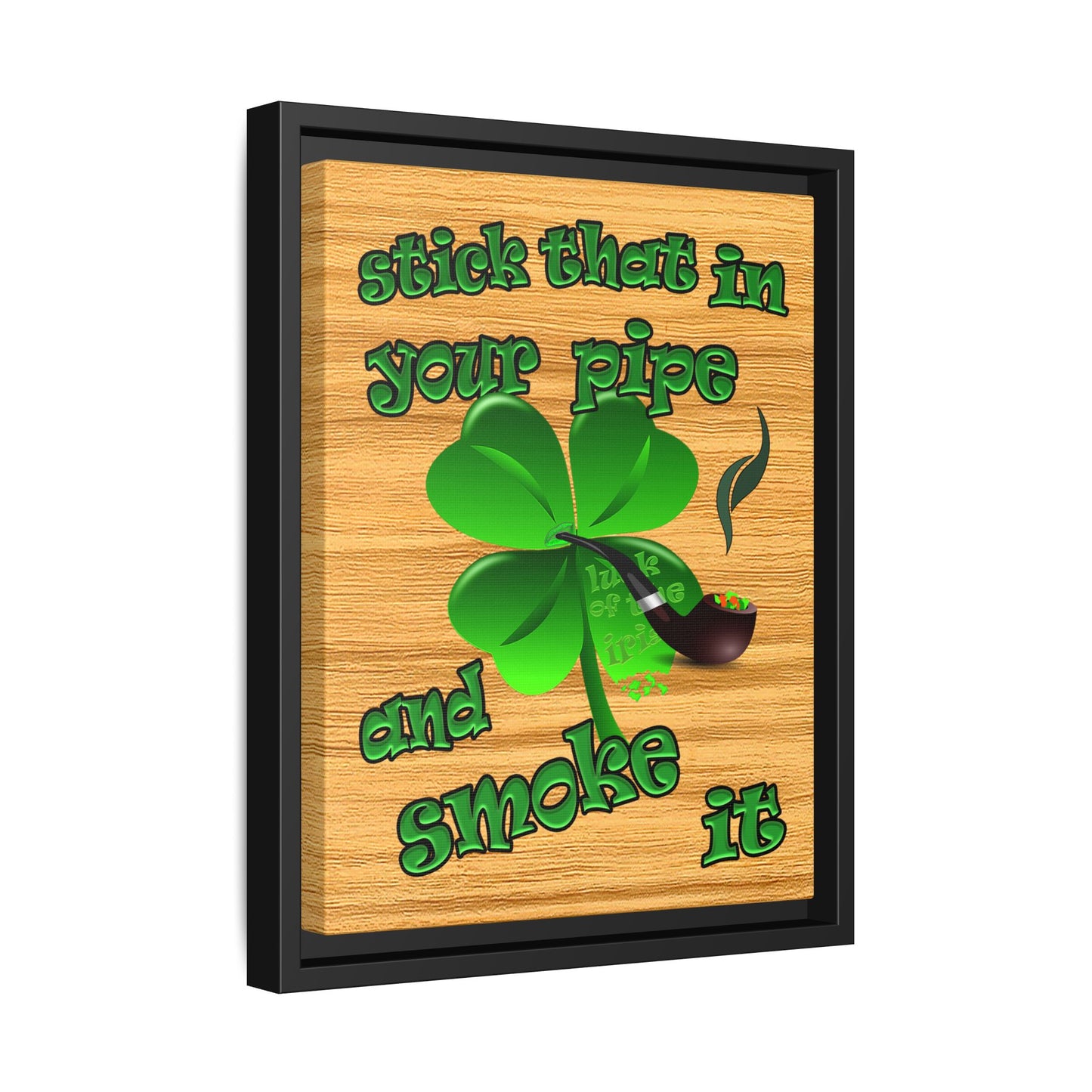 stick that in your pipe and smoke it - framed canvas art (butterscotch wood finish)