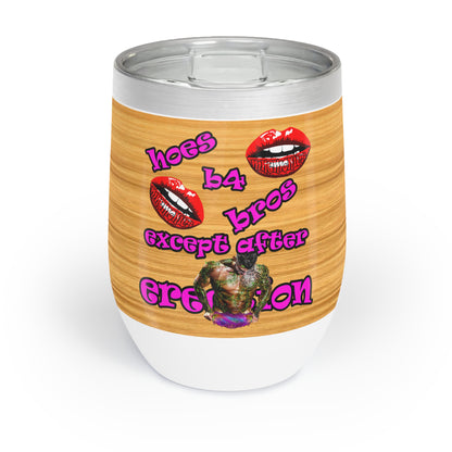 hoes b4 bros - Chill Wine Tumbler (butterscotch wood finish)