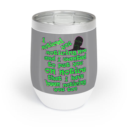 noticed you noticing - Chill Wine Tumbler (grey)