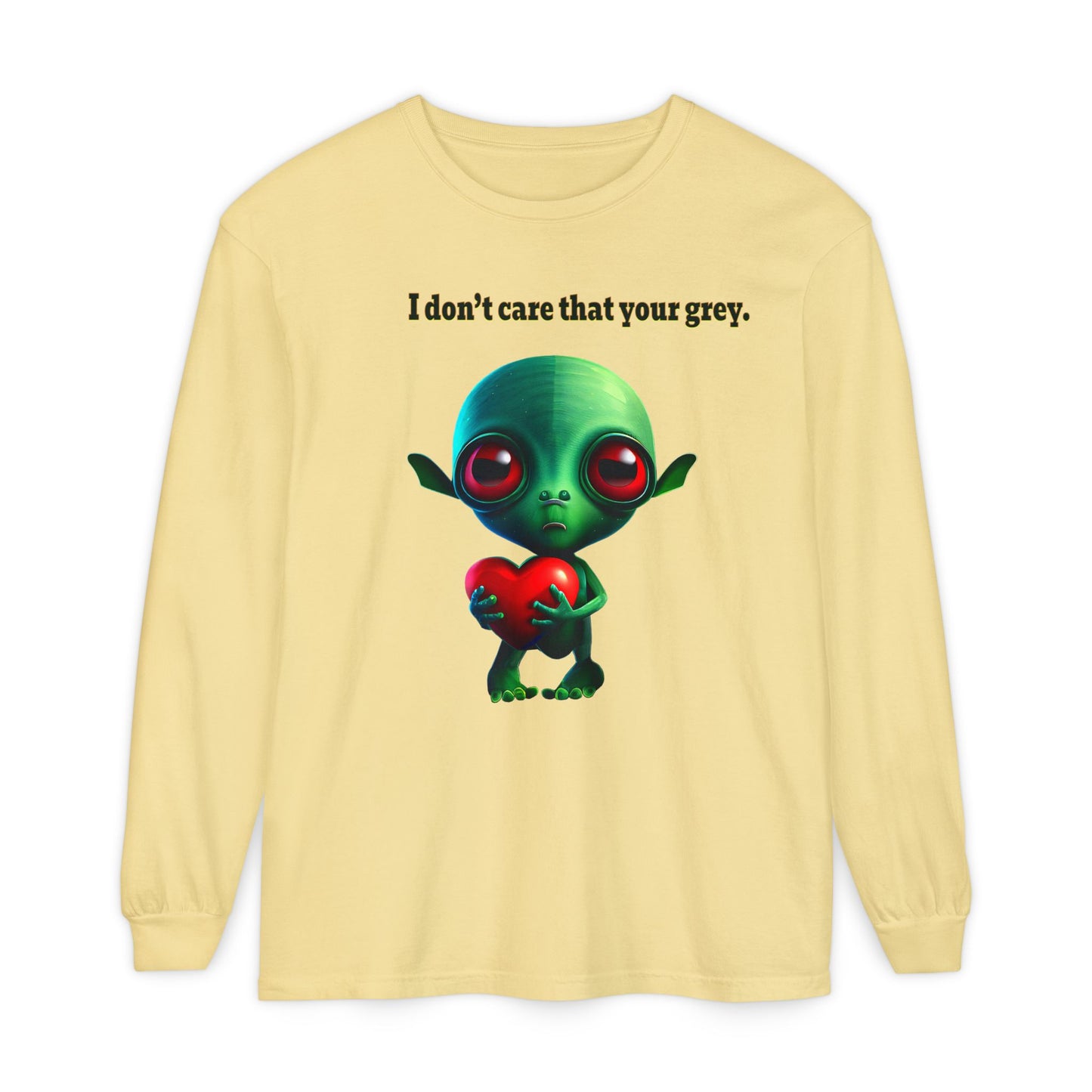 I don't care that your grey - Unisex Garment-dyed Long Sleeve T-Shirt