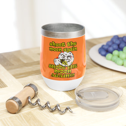 shoot the moon again - Chill Wine Tumbler (crusta)