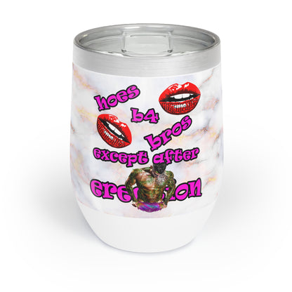 hoes b4 bros - Chill Wine Tumbler (white marble)