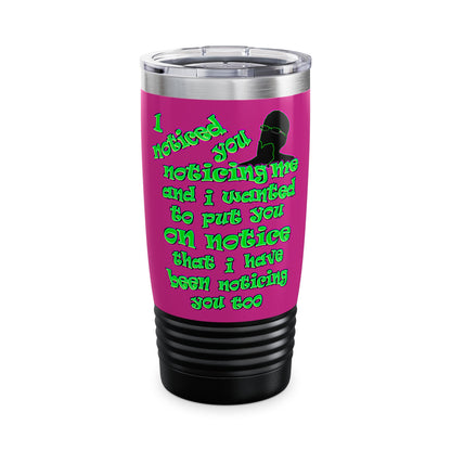 noticed you noticing - Ringneck Tumbler, 20oz (pink)