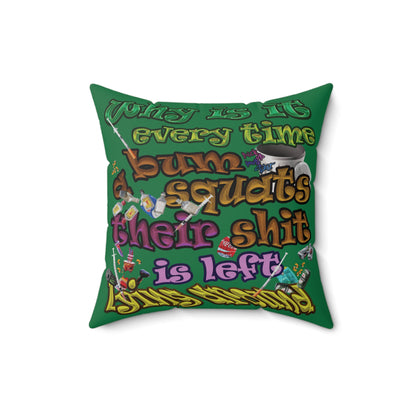 the bum's shit - Spun Polyester Square Pillow - (dark green)