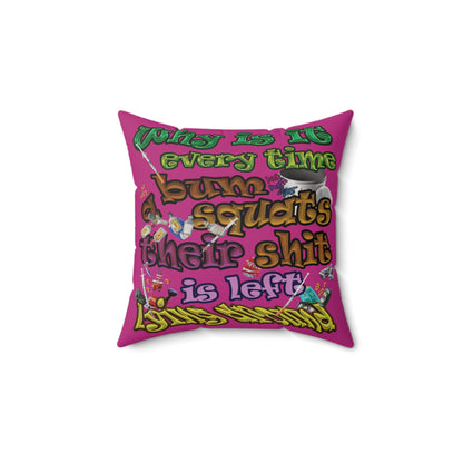 the bum's shit - Spun Polyester Square Pillow - (pink)