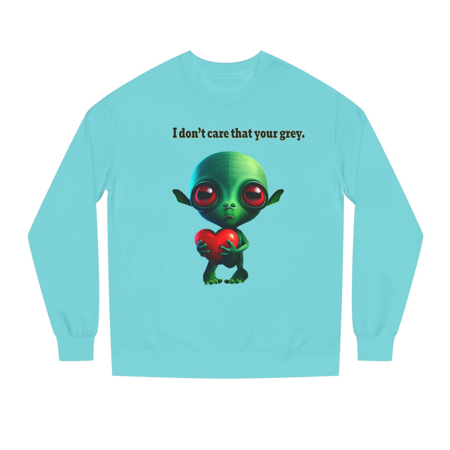 I don't care that your grey - Unisex Crew Neck Sweatshirt