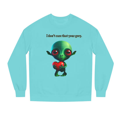 I don't care that your grey - Unisex Crew Neck Sweatshirt