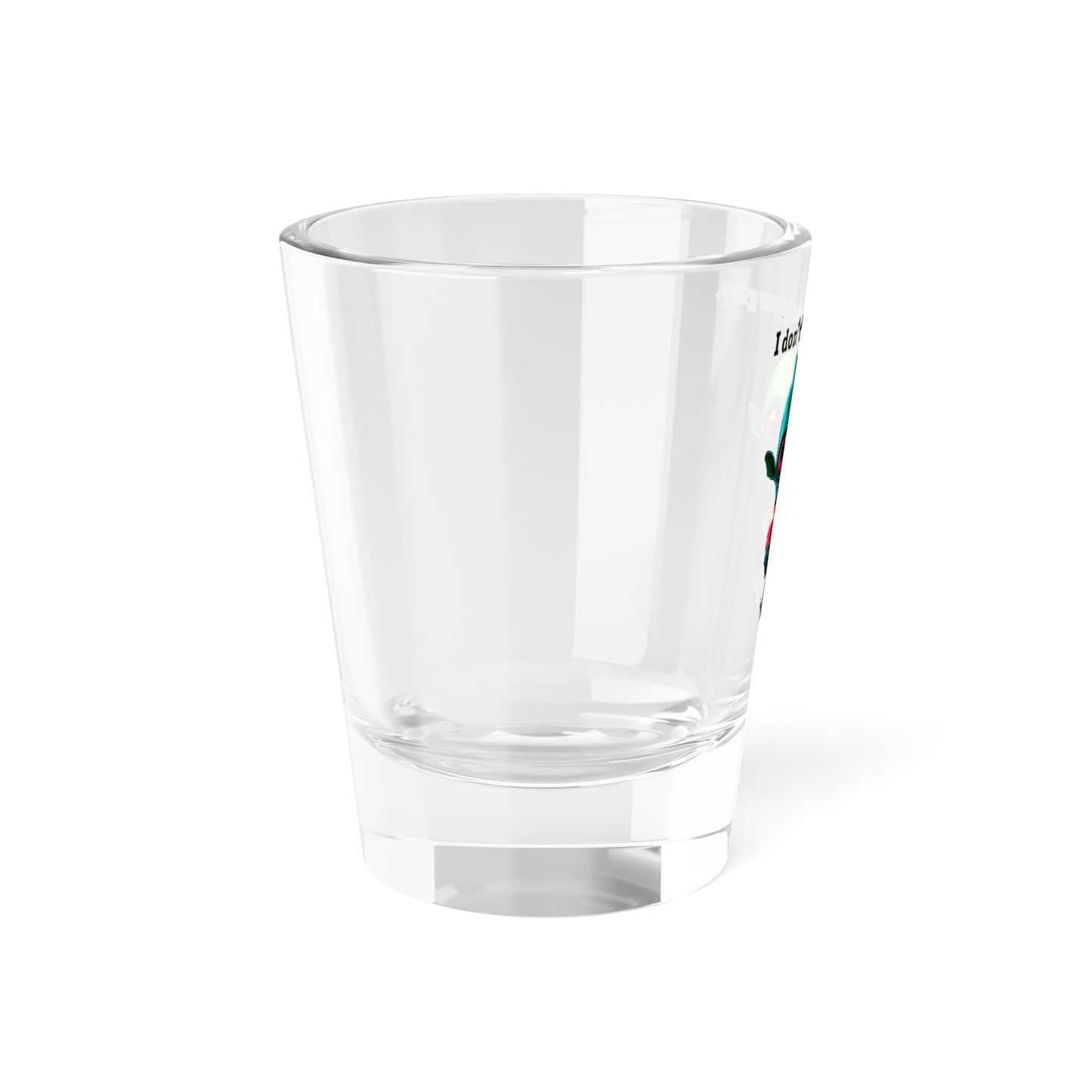 I don't care that your grey - Shot Glass