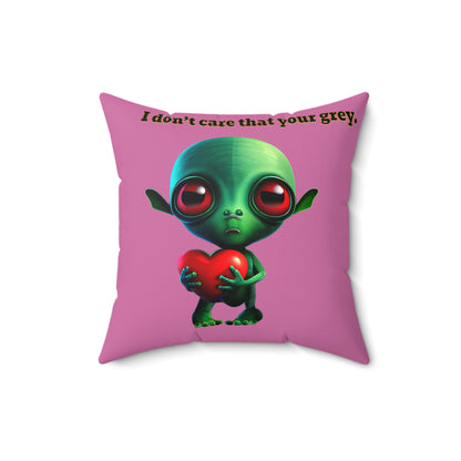 I don't care that your grey - Spun Polyester Square Pillow - (light pink)
