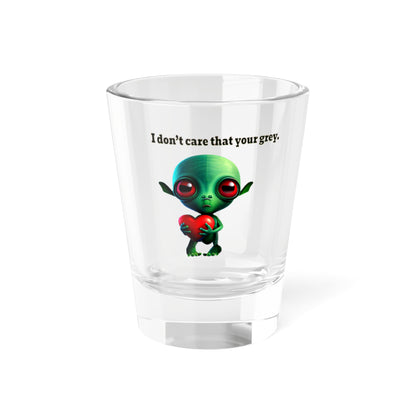 I don't care that your grey - Shot Glass