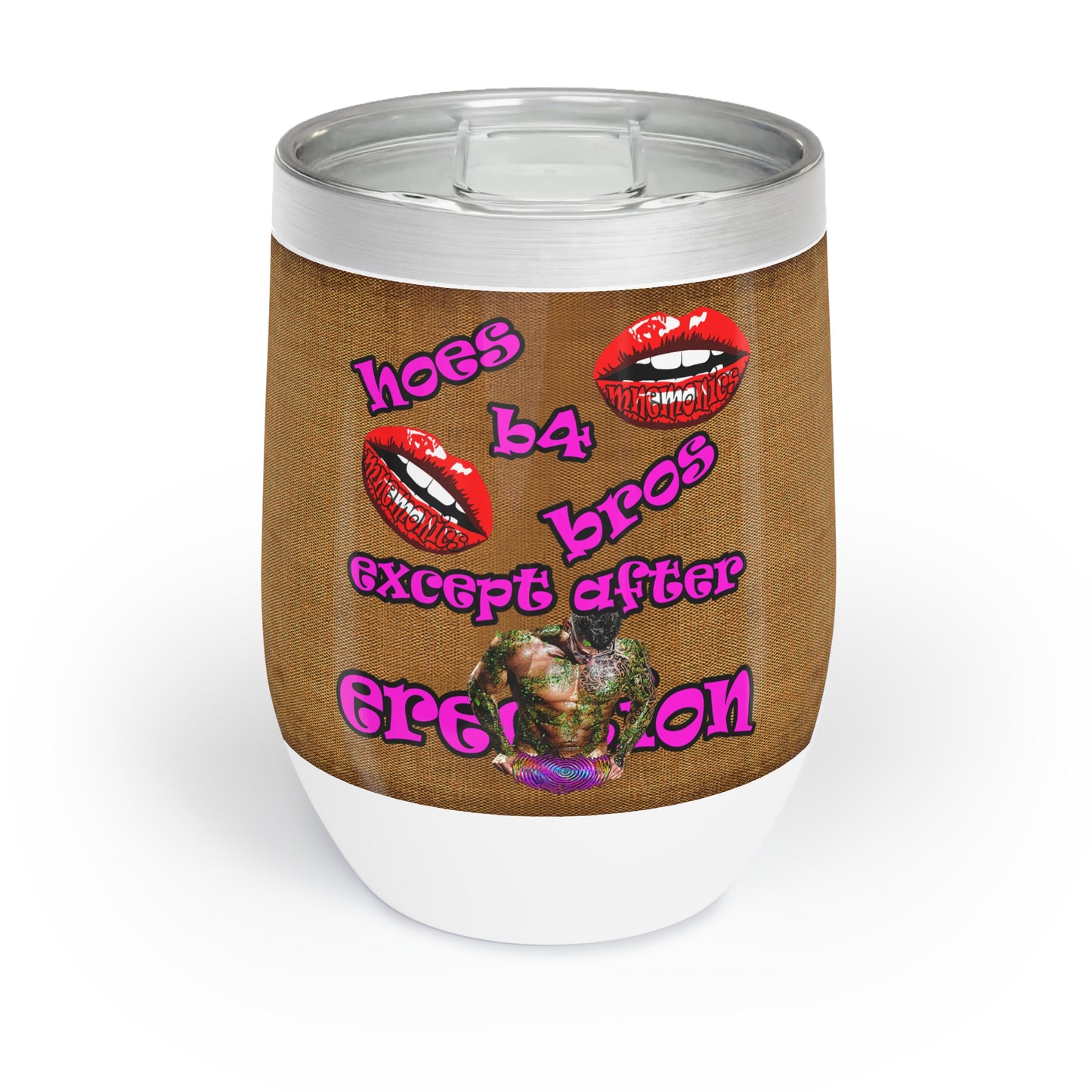 hoes b4 bros - Chill Wine Tumbler (brown papyrus)