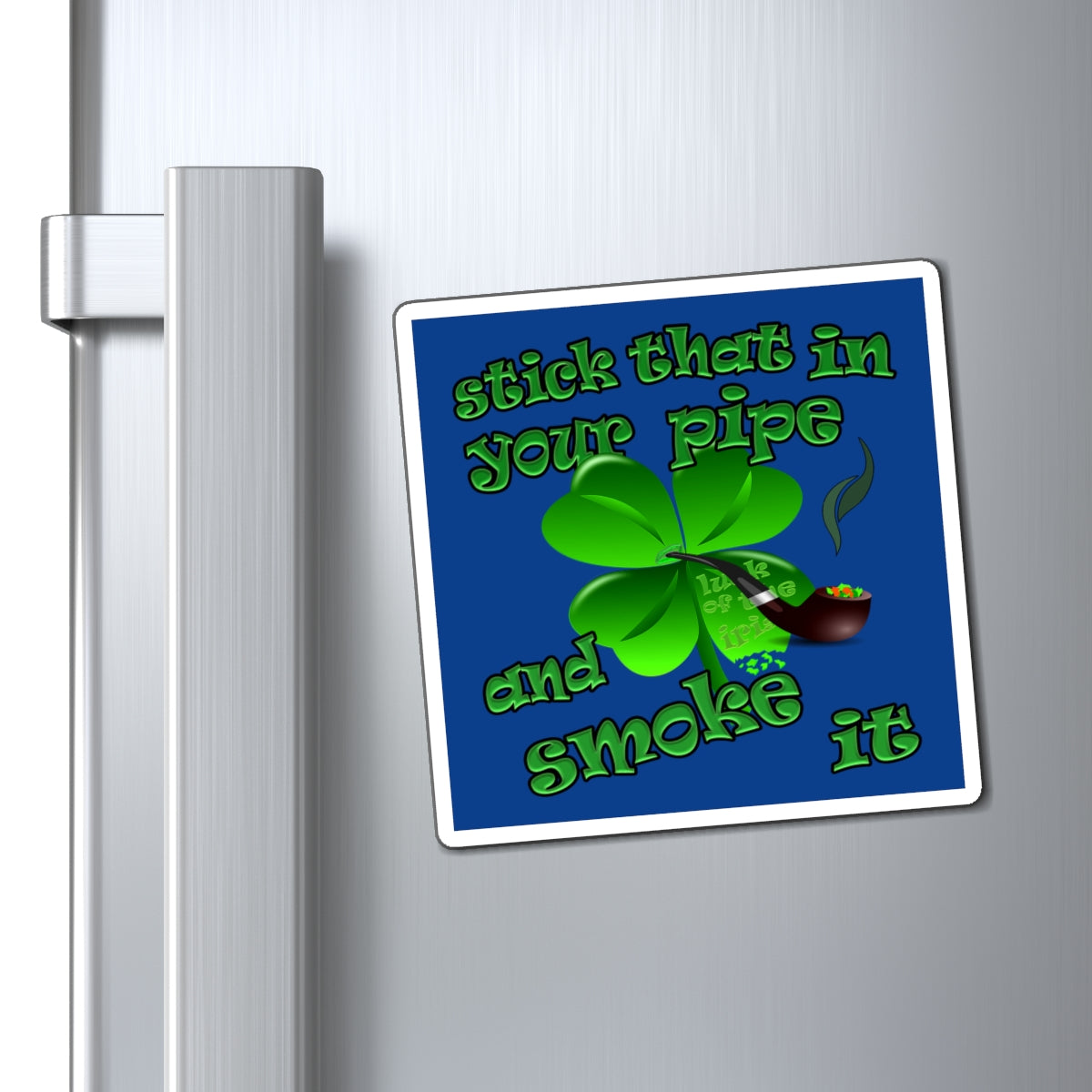 stick that in your pipe and smoke it - Magnets - (dark blue)