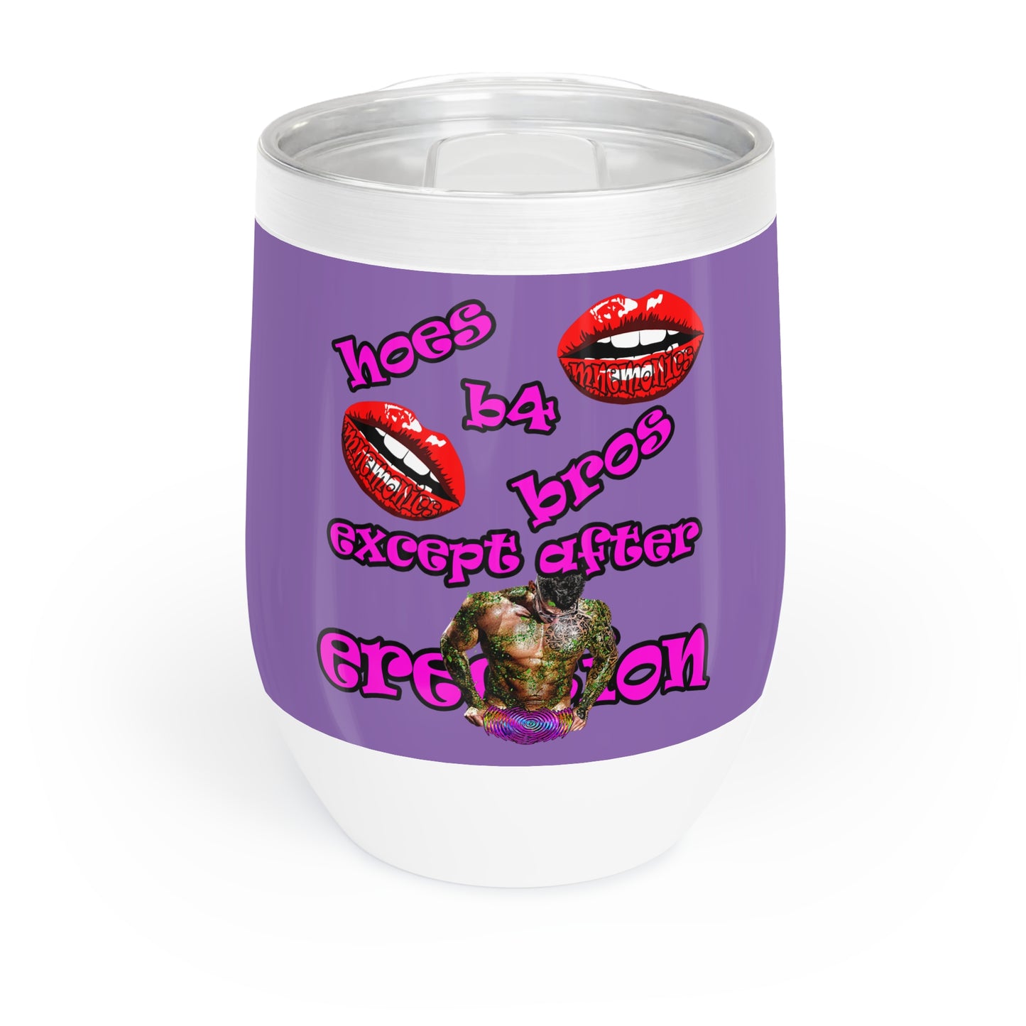 hoes b4 bros - Chill Wine Tumbler (light purple)