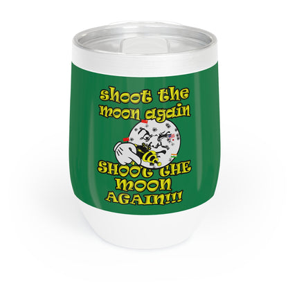 shoot the moon again - Chill Wine Tumbler (dark green)