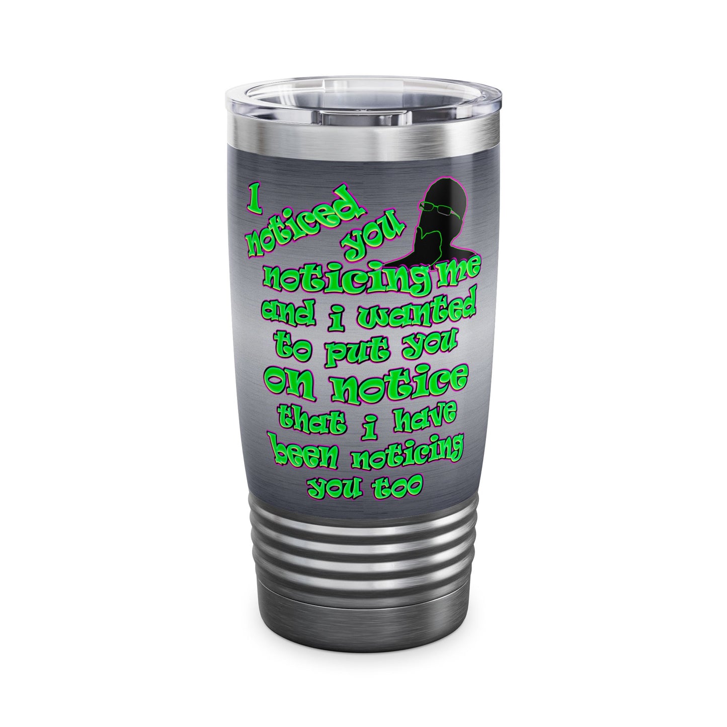 noticed you noticing - Ringneck Tumbler, 20oz (brushed nickel)