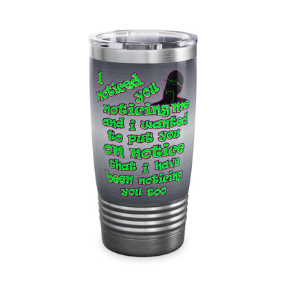 noticed you noticing - Ringneck Tumbler, 20oz (brushed nickel)