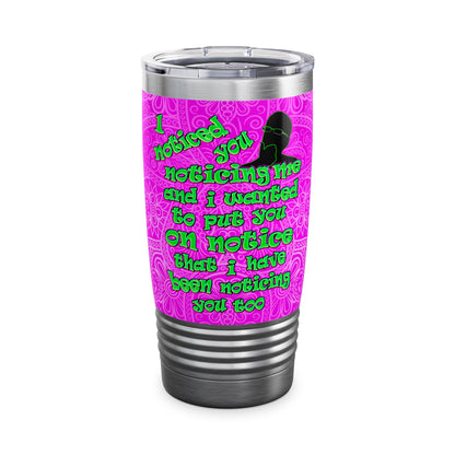 noticed you noticing - Ringneck Tumbler, 20oz (pink swirl)