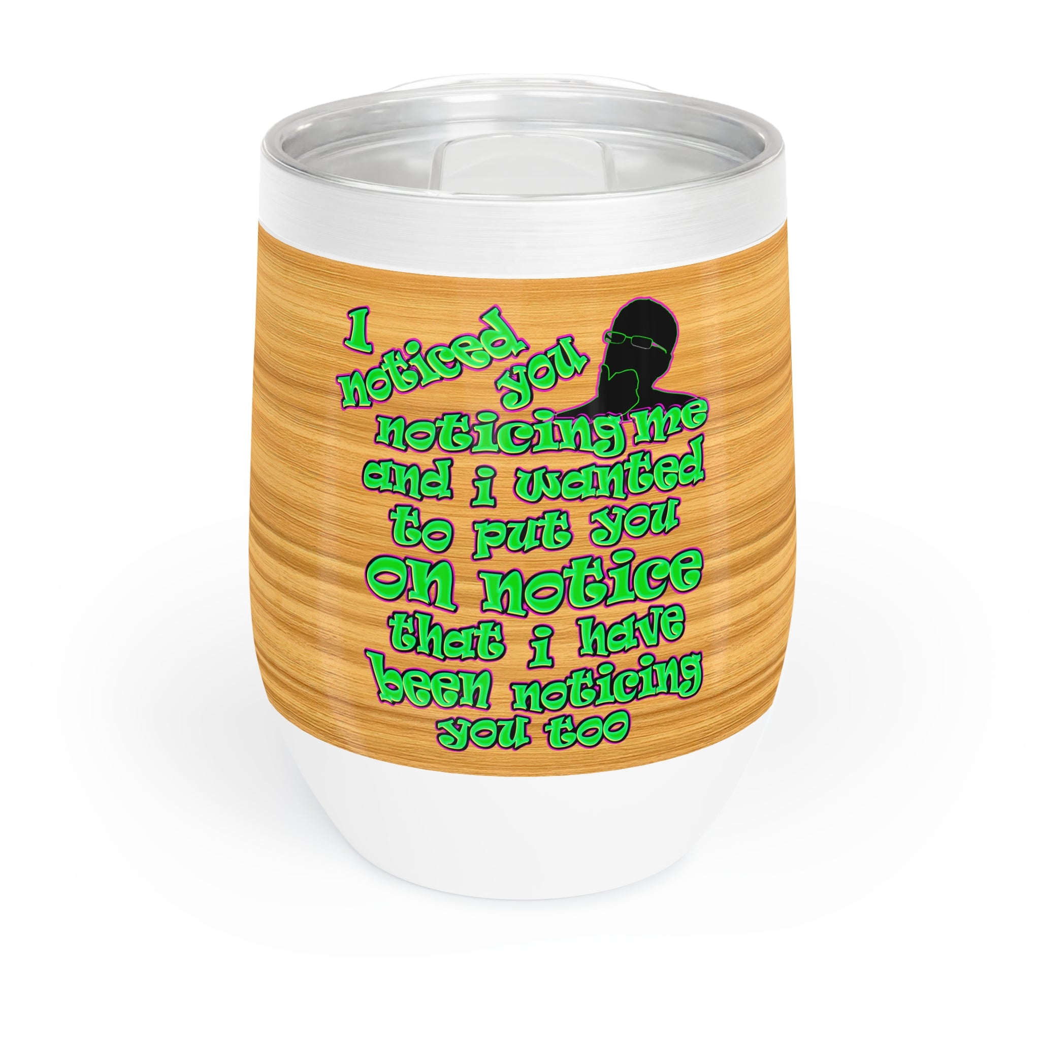 noticed you noticing - Chill Wine Tumbler (butterscotch wood finish)